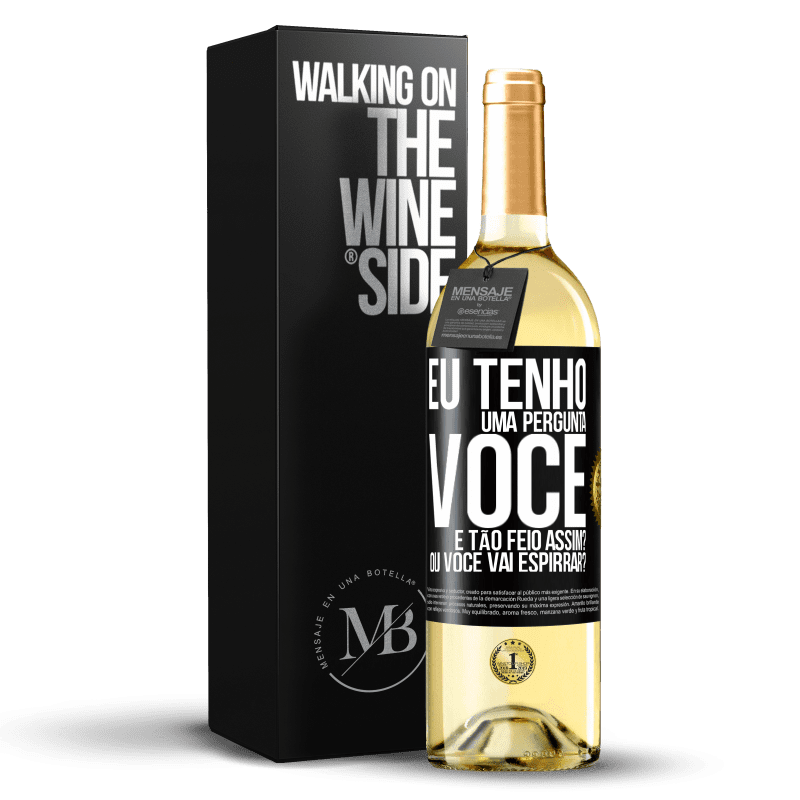 29,95 € Envio grátis | Vinho branco Edição WHITE Eu tenho uma pergunta ... Você é tão feio assim? Ou você vai espirrar? Etiqueta Preta. Etiqueta personalizável Vinho jovem Colheita 2024 Verdejo