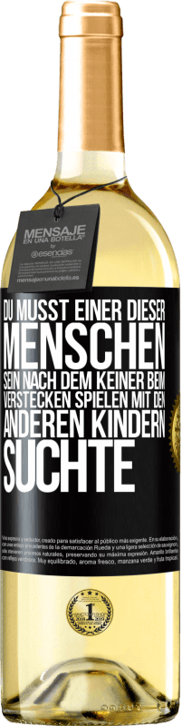 29,95 € | Weißwein WHITE Ausgabe Du musst einer dieser Menschen sein, nach dem keiner beim Verstecken spielen mit den anderen Kindern suchte Schwarzes Etikett. Anpassbares Etikett Junger Wein Ernte 2025 Verdejo