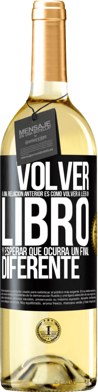 Envío gratis | Vino Blanco Edición WHITE Volver a una relación anterior es como volver a leer un libro y esperar que ocurra un final diferente Etiqueta Negra. Etiqueta personalizable Vino joven Cosecha 2023 Verdejo