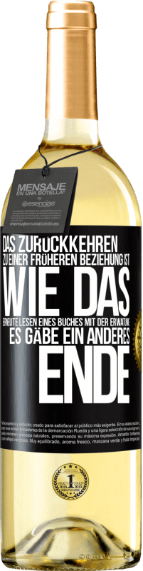 Kostenloser Versand | Weißwein WHITE Ausgabe Das Zurückkehren zu einer früheren Beziehung ist, wie das erneute Lesen eines Buches mit der Erwatung, es gäbe ein anderes Ende Schwarzes Etikett. Anpassbares Etikett Junger Wein Ernte 2023 Verdejo