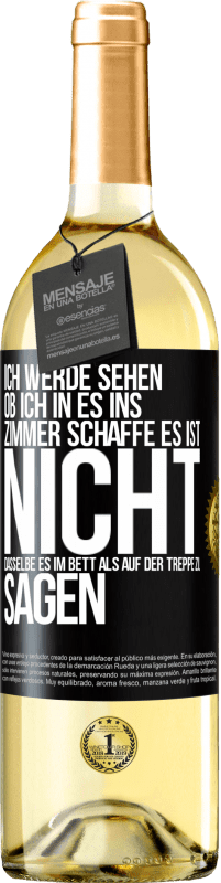 29,95 € | Weißwein WHITE Ausgabe Ich werde sehen, ob ich in es ins Zimmer schaffe. Es ist nicht dasselbe, es im Bett als auf der Treppe zu sagen Schwarzes Etikett. Anpassbares Etikett Junger Wein Ernte 2023 Verdejo