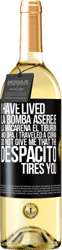 29,95 € Free Shipping | White Wine WHITE Edition I have lived La bomba, Aserejé, La Macarena, El Tiburon and Opá, I traveled a corrá. Do not give me that the Despacito tires Black Label. Customizable label Young wine Harvest 2023 Verdejo