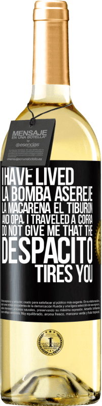 29,95 € | White Wine WHITE Edition I have lived La bomba, Aserejé, La Macarena, El Tiburon and Opá, I traveled a corrá. Do not give me that the Despacito tires Black Label. Customizable label Young wine Harvest 2025 Verdejo