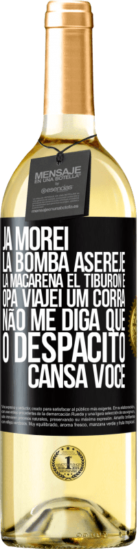 29,95 € Envio grátis | Vinho branco Edição WHITE Já morei La bomba, Aserejé, La Macarena, El Tiburon e Opá, viajei um corrá. Não me diga que o Despacito cansa você Etiqueta Preta. Etiqueta personalizável Vinho jovem Colheita 2025 Verdejo