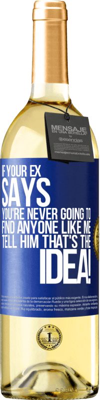 29,95 € | White Wine WHITE Edition If your ex says you're never going to find anyone like me tell him that's the idea! Blue Label. Customizable label Young wine Harvest 2024 Verdejo