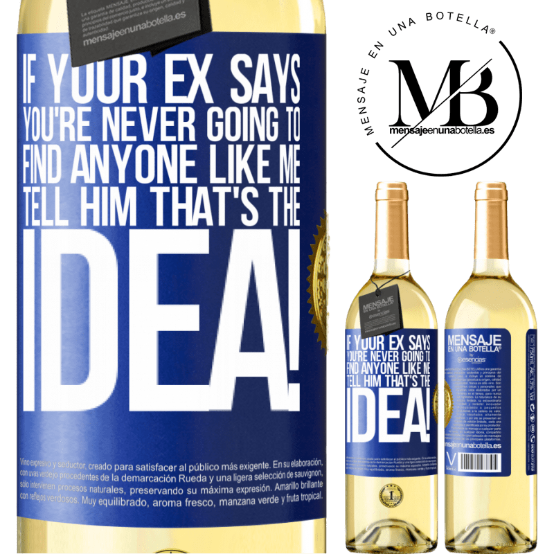 29,95 € Free Shipping | White Wine WHITE Edition If your ex says you're never going to find anyone like me tell him that's the idea! Blue Label. Customizable label Young wine Harvest 2024 Verdejo