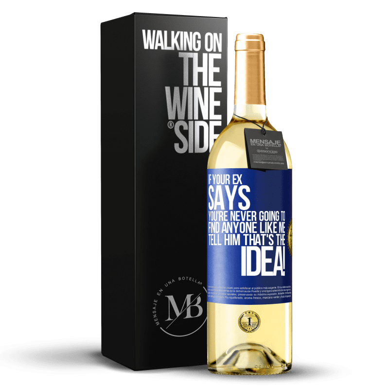 29,95 € Free Shipping | White Wine WHITE Edition If your ex says you're never going to find anyone like me tell him that's the idea! Blue Label. Customizable label Young wine Harvest 2022 Verdejo