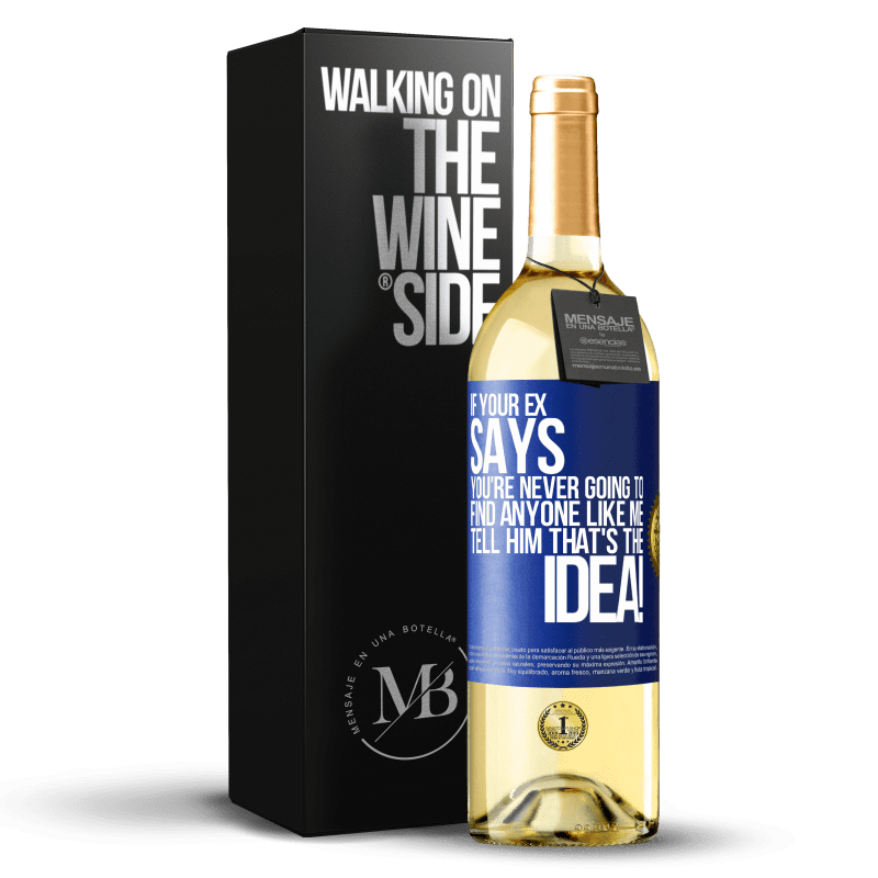 29,95 € Free Shipping | White Wine WHITE Edition If your ex says you're never going to find anyone like me tell him that's the idea! Blue Label. Customizable label Young wine Harvest 2024 Verdejo