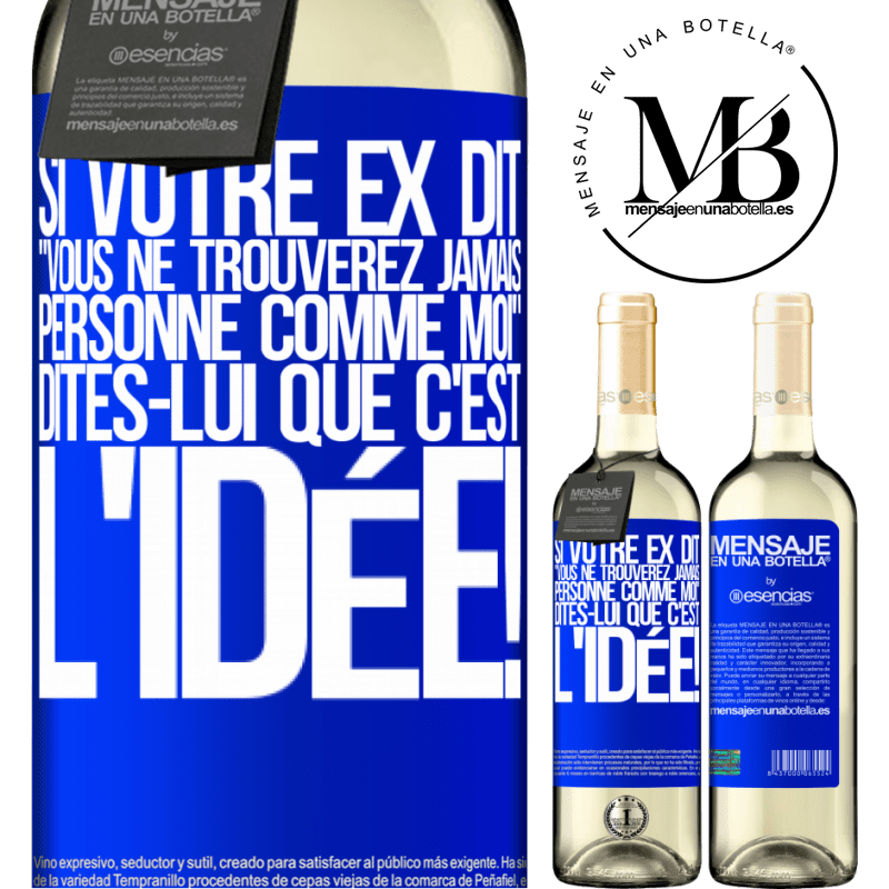 «Si ton ex te dit que tu ne trouveras jamais personne comme elle, dis-lui: "Heuresement!"» Édition WHITE