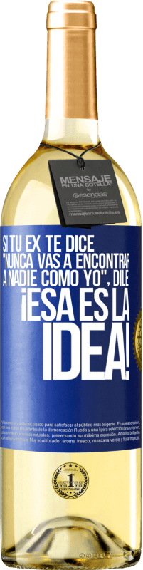 29,95 € | Vino Blanco Edición WHITE Si tu ex te dice nunca vas a encontrar a nadie como yo dile ¡esa es la idea! Etiqueta Azul. Etiqueta personalizable Vino joven Cosecha 2025 Verdejo