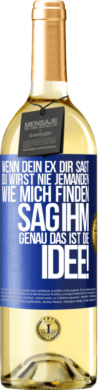 29,95 € | Weißwein WHITE Ausgabe Wenn dein Ex dir sagt, du wirst nie jemanden wie mich finden, sag ihm, genau das ist die Idee! Blaue Markierung. Anpassbares Etikett Junger Wein Ernte 2025 Verdejo