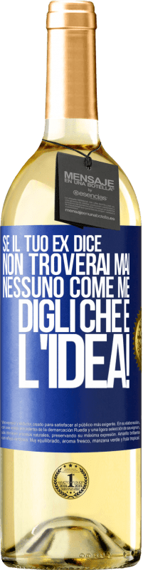 29,95 € | Vino bianco Edizione WHITE Se il tuo ex dice non troverai mai nessuno come me, digli che è l'idea! Etichetta Blu. Etichetta personalizzabile Vino giovane Raccogliere 2024 Verdejo