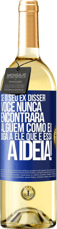 29,95 € | Vinho branco Edição WHITE Se o seu ex disser você nunca encontrará alguém como eu, diga a ele que é essa a idéia! Etiqueta Azul. Etiqueta personalizável Vinho jovem Colheita 2025 Verdejo