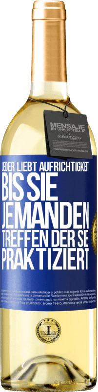 29,95 € Kostenloser Versand | Weißwein WHITE Ausgabe Jeder liebt Aufrichtigkeit. Bis sie jemanden treffen, der sie praktiziert Blaue Markierung. Anpassbares Etikett Junger Wein Ernte 2025 Verdejo