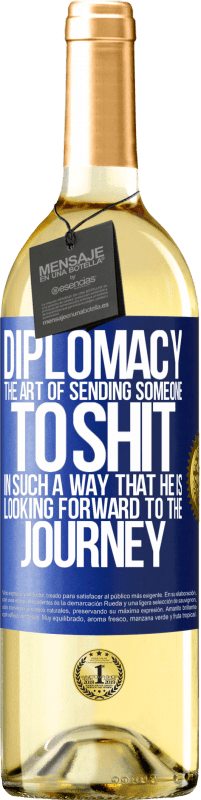 29,95 € | White Wine WHITE Edition Diplomacy. The art of sending someone to shit in such a way that he is looking forward to the journey Blue Label. Customizable label Young wine Harvest 2025 Verdejo