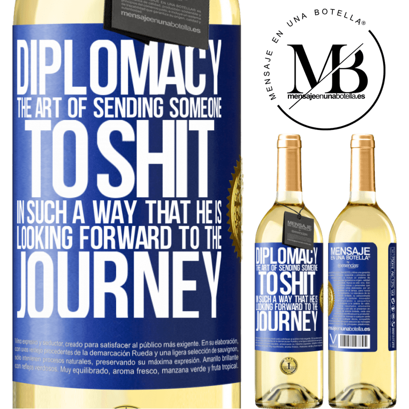 29,95 € Free Shipping | White Wine WHITE Edition Diplomacy. The art of sending someone to shit in such a way that he is looking forward to the journey Blue Label. Customizable label Young wine Harvest 2022 Verdejo
