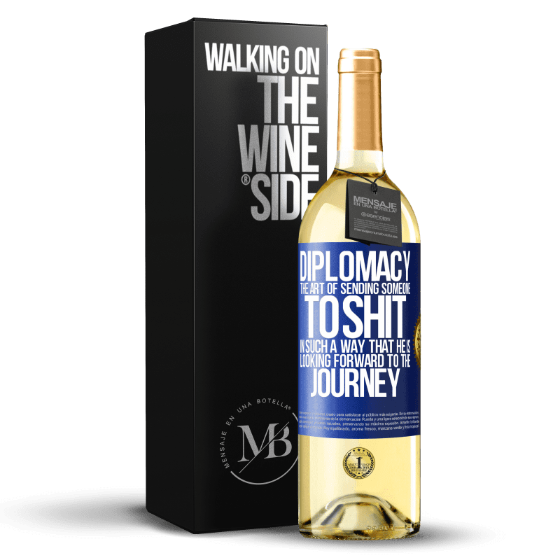 24,95 € Free Shipping | White Wine WHITE Edition Diplomacy. The art of sending someone to shit in such a way that he is looking forward to the journey Blue Label. Customizable label Young wine Harvest 2021 Verdejo