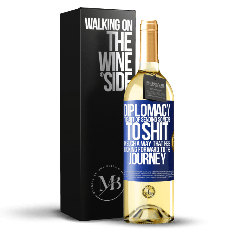 29,95 € Free Shipping | White Wine WHITE Edition Diplomacy. The art of sending someone to shit in such a way that he is looking forward to the journey Blue Label. Customizable label Young wine Harvest 2025 Verdejo