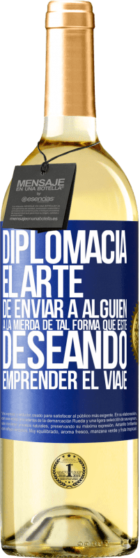 29,95 € | Vino Blanco Edición WHITE Diplomacia. El arte de enviar a alguien a la mierda de tal forma que esté deseando emprender el viaje Etiqueta Azul. Etiqueta personalizable Vino joven Cosecha 2024 Verdejo