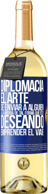 29,95 € | Vino Blanco Edición WHITE Diplomacia. El arte de enviar a alguien a la mierda de tal forma que esté deseando emprender el viaje Etiqueta Azul. Etiqueta personalizable Vino joven Cosecha 2025 Verdejo
