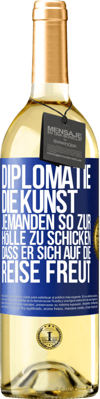 29,95 € | Weißwein WHITE Ausgabe Diplomatie: Die Kunst, jemanden so zur Hölle zu schicken, dass er sich auf die Reise freut Blaue Markierung. Anpassbares Etikett Junger Wein Ernte 2024 Verdejo