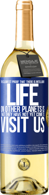 29,95 € | White Wine WHITE Edition The clearest proof that there is intelligent life on other planets is that they have not yet come to visit us Blue Label. Customizable label Young wine Harvest 2023 Verdejo