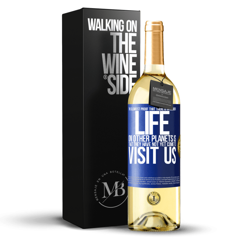 29,95 € Free Shipping | White Wine WHITE Edition The clearest proof that there is intelligent life on other planets is that they have not yet come to visit us Blue Label. Customizable label Young wine Harvest 2023 Verdejo