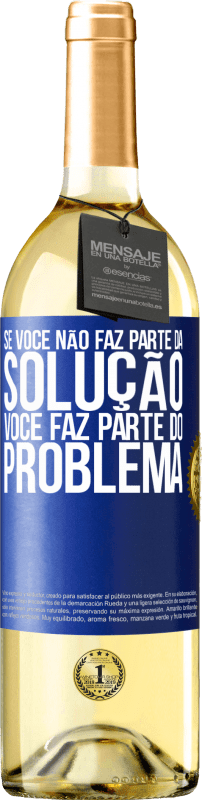 Envio grátis | Vinho branco Edição WHITE Se você não faz parte da solução ... você faz parte do problema Etiqueta Azul. Etiqueta personalizável Vinho jovem Colheita 2023 Verdejo