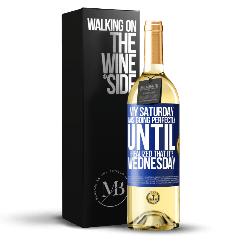 29,95 € Free Shipping | White Wine WHITE Edition My Saturday was going perfectly until I realized that it's Wednesday Blue Label. Customizable label Young wine Harvest 2023 Verdejo