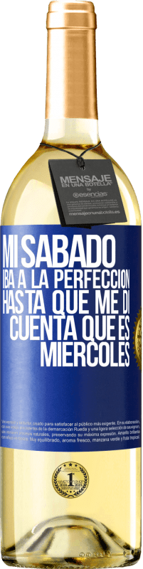 29,95 € | Vino Blanco Edición WHITE Mi sábado iba a la perfección hasta que me di cuenta que es miércoles Etiqueta Azul. Etiqueta personalizable Vino joven Cosecha 2023 Verdejo