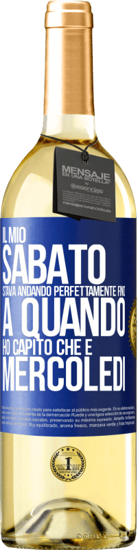 29,95 € Spedizione Gratuita | Vino bianco Edizione WHITE Il mio sabato stava andando perfettamente fino a quando ho capito che è mercoledì Etichetta Blu. Etichetta personalizzabile Vino giovane Raccogliere 2025 Verdejo