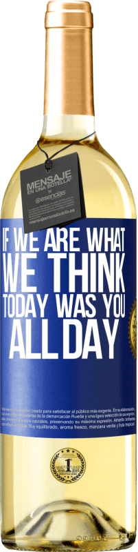 29,95 € Бесплатная доставка | Белое вино Издание WHITE Если мы то, что мы думаем, сегодня был ты весь день Синяя метка. Настраиваемая этикетка Молодое вино Урожай 2023 Verdejo