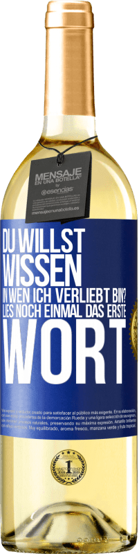 29,95 € | Weißwein WHITE Ausgabe Du willst wissen, in wen ich verliebt bin? Lies noch einmal das erste Wort Blaue Markierung. Anpassbares Etikett Junger Wein Ernte 2024 Verdejo