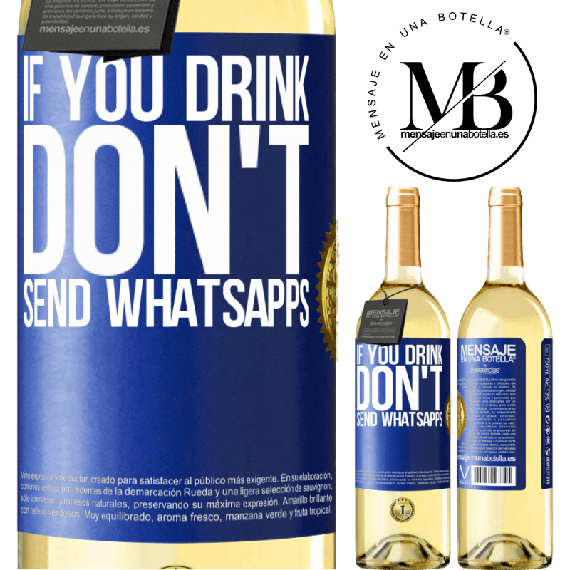 29,95 € Free Shipping | White Wine WHITE Edition If you drink, don't send whatsapps Blue Label. Customizable label Young wine Harvest 2022 Verdejo