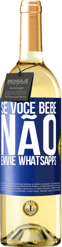 «Se você bebe, não envie whatsapps» Edição WHITE