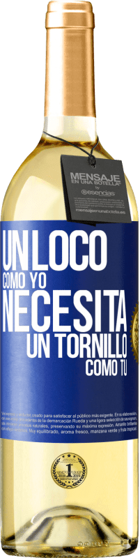 29,95 € | Vino Blanco Edición WHITE Un loco como yo necesita un tornillo como tú Etiqueta Azul. Etiqueta personalizable Vino joven Cosecha 2025 Verdejo