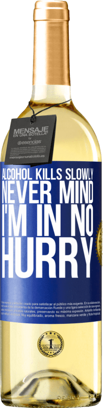 29,95 € | White Wine WHITE Edition Alcohol kills slowly ... Never mind, I'm in no hurry Blue Label. Customizable label Young wine Harvest 2024 Verdejo