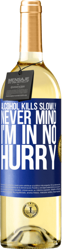 29,95 € Free Shipping | White Wine WHITE Edition Alcohol kills slowly ... Never mind, I'm in no hurry Blue Label. Customizable label Young wine Harvest 2025 Verdejo