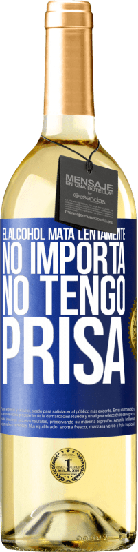 29,95 € | Vino Blanco Edición WHITE El alcohol mata lentamente...No importa, no tengo prisa Etiqueta Azul. Etiqueta personalizable Vino joven Cosecha 2024 Verdejo