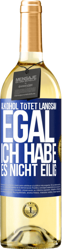 29,95 € | Weißwein WHITE Ausgabe Alkohol tötet langsam. Egal, ich habe es nicht eilig Blaue Markierung. Anpassbares Etikett Junger Wein Ernte 2024 Verdejo