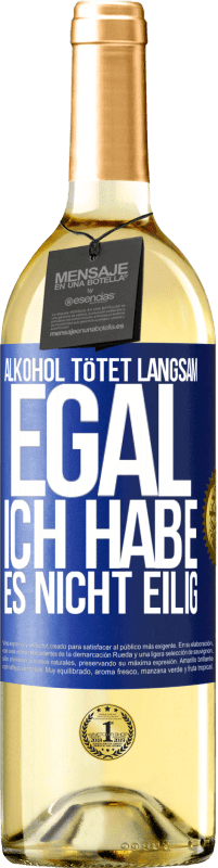 29,95 € Kostenloser Versand | Weißwein WHITE Ausgabe Alkohol tötet langsam. Egal, ich habe es nicht eilig Blaue Markierung. Anpassbares Etikett Junger Wein Ernte 2025 Verdejo