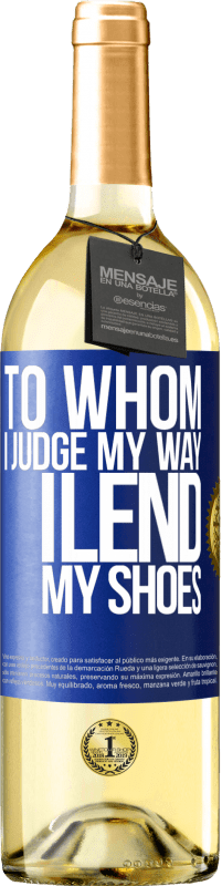 29,95 € | White Wine WHITE Edition To whom I judge my way, I lend my shoes Blue Label. Customizable label Young wine Harvest 2021 Verdejo