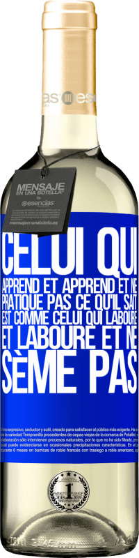 29,95 € | Vin blanc Édition WHITE Celui qui apprend et apprend et ne pratique pas ce qu'il sait est comme celui qui laboure et laboure et ne sème pas Étiquette Bleue. Étiquette personnalisable Vin jeune Récolte 2024 Verdejo