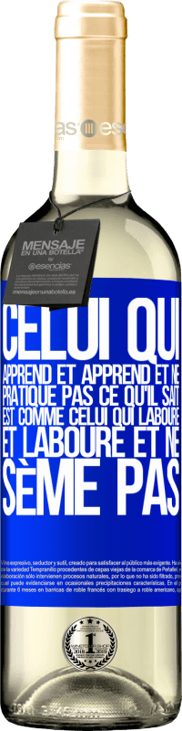 29,95 € | Vin blanc Édition WHITE Celui qui apprend et apprend et ne pratique pas ce qu'il sait est comme celui qui laboure et laboure et ne sème pas Étiquette Bleue. Étiquette personnalisable Vin jeune Récolte 2025 Verdejo