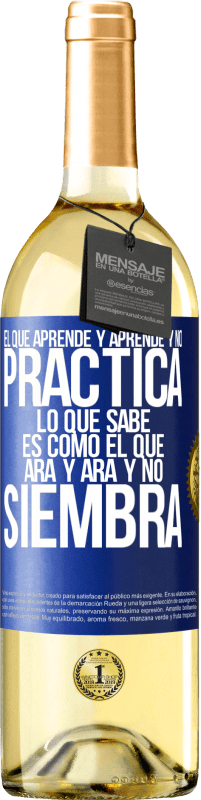 29,95 € | Vino Blanco Edición WHITE El que aprende y aprende y no practica lo que sabe, es como el que ara y ara y no siembra Etiqueta Azul. Etiqueta personalizable Vino joven Cosecha 2024 Verdejo