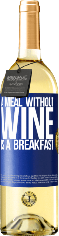 29,95 € Free Shipping | White Wine WHITE Edition A meal without wine is a breakfast Blue Label. Customizable label Young wine Harvest 2024 Verdejo