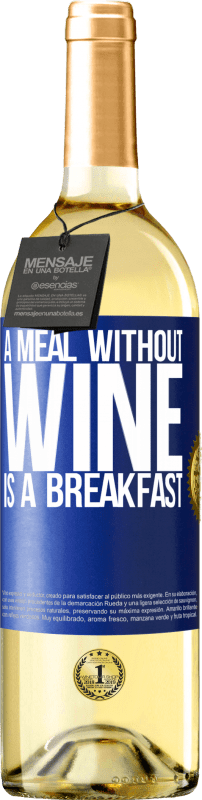 29,95 € | White Wine WHITE Edition A meal without wine is a breakfast Blue Label. Customizable label Young wine Harvest 2025 Verdejo