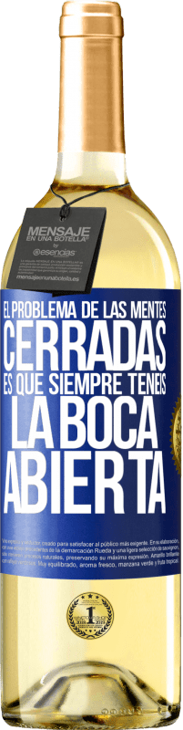 29,95 € | Vino Blanco Edición WHITE El problema de las mentes cerradas es que siempre tenéis la boca abierta Etiqueta Azul. Etiqueta personalizable Vino joven Cosecha 2025 Verdejo