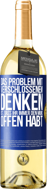 29,95 € | Weißwein WHITE Ausgabe Das Problem mit verschlossenem Denken ist, dass ihr immer den Mund offen habt Blaue Markierung. Anpassbares Etikett Junger Wein Ernte 2024 Verdejo