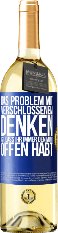 29,95 € | Weißwein WHITE Ausgabe Das Problem mit verschlossenem Denken ist, dass ihr immer den Mund offen habt Blaue Markierung. Anpassbares Etikett Junger Wein Ernte 2025 Verdejo